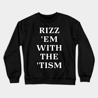 Rizz 'Em With The 'Tism Crewneck Sweatshirt